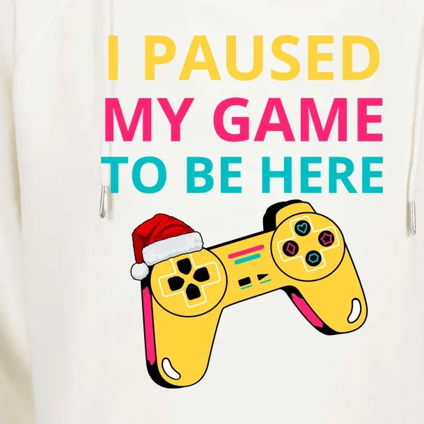 I Paused My Game To Be Here Womens Funnel Neck Pullover Hood