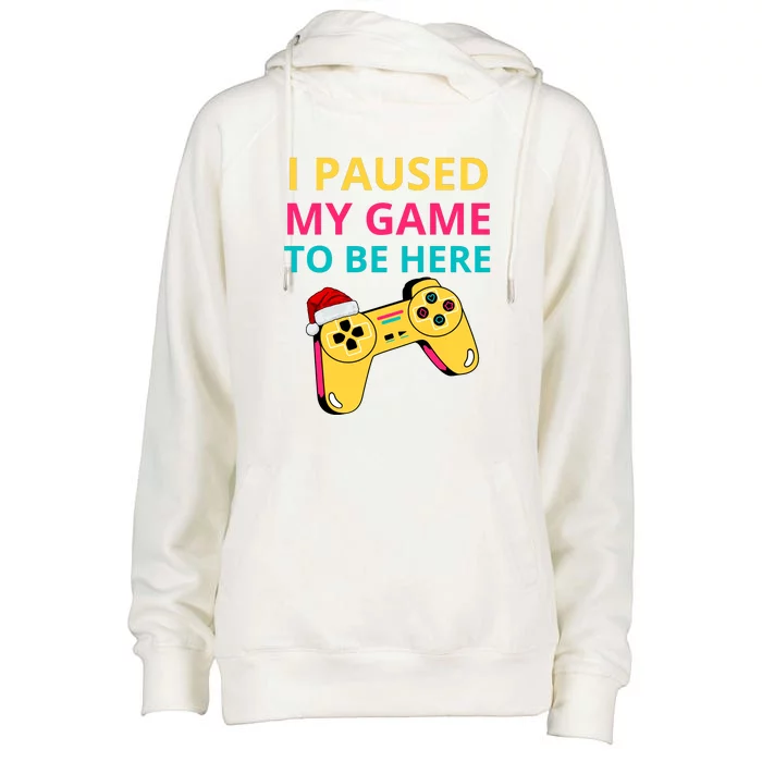 I Paused My Game To Be Here Womens Funnel Neck Pullover Hood