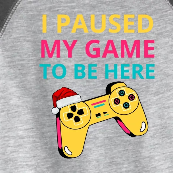 I Paused My Game To Be Here Toddler Fine Jersey T-Shirt