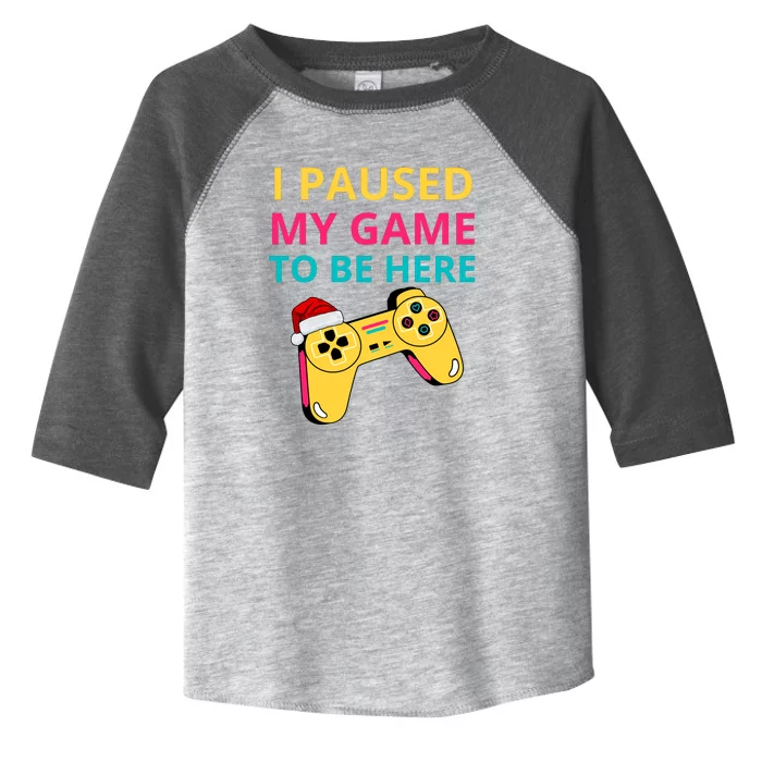 I Paused My Game To Be Here Toddler Fine Jersey T-Shirt