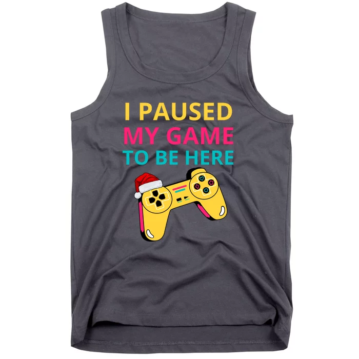 I Paused My Game To Be Here Tank Top