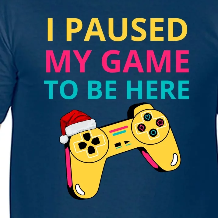 I Paused My Game To Be Here Comfort Colors T-Shirt