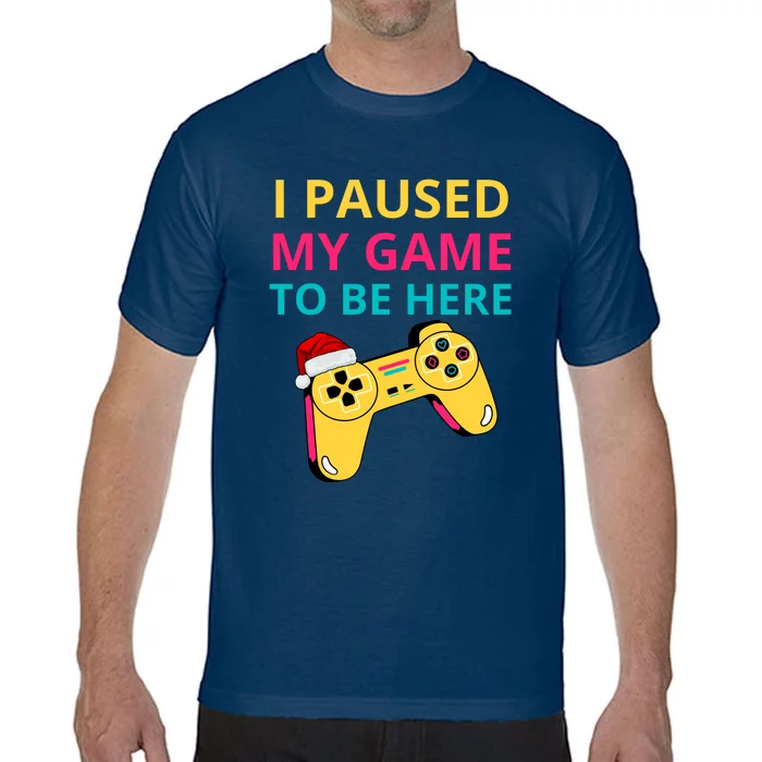 I Paused My Game To Be Here Comfort Colors T-Shirt