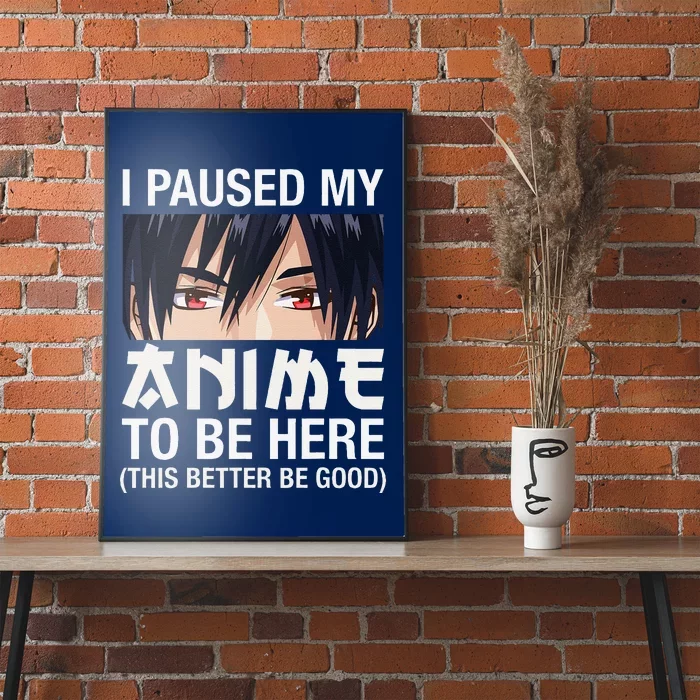 I Paused My Anime To Be Here Japan Kawaii Manga Anime Gifts Poster