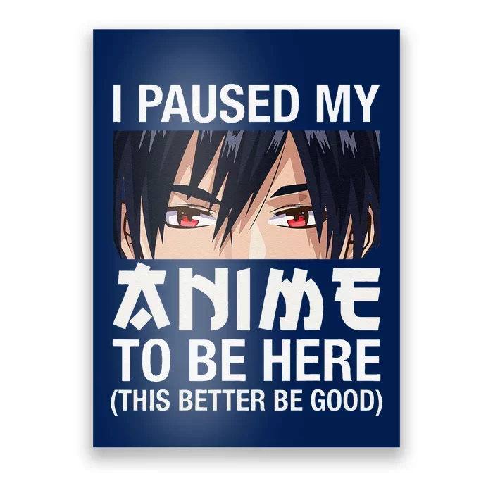 I Paused My Anime To Be Here Japan Kawaii Manga Anime Gifts Poster