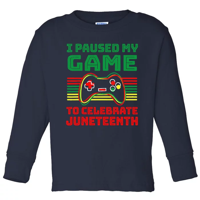 I Paused My Game To Celebrate Juneteenth Gamer Toddler Long Sleeve Shirt