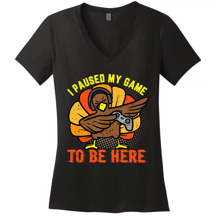 I Paused My Game To Be Here Funny Gamer Turkey Thanksgiving Women's V-Neck T-Shirt