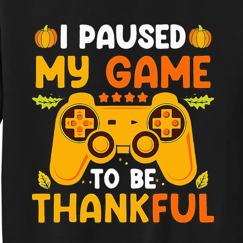 I Paused My Game To Be Thankful Video Gamer Thanksgiving Sweatshirt