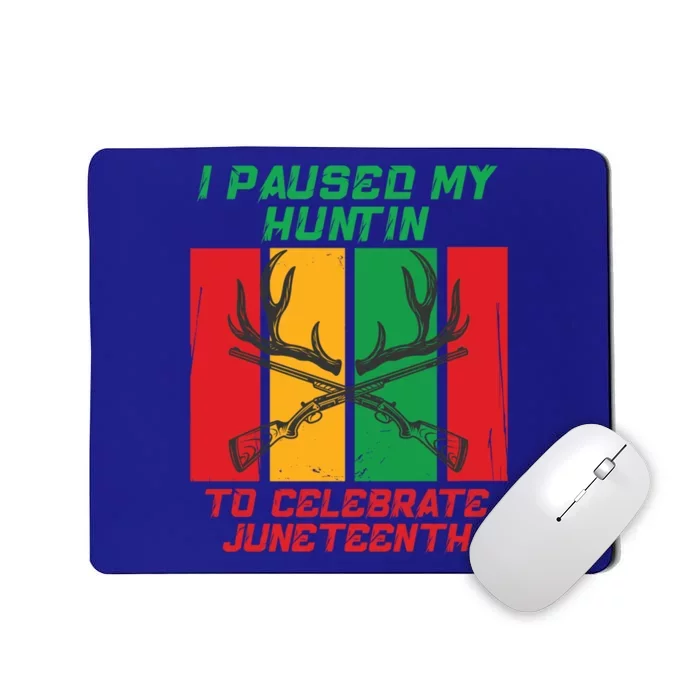 I Paused My Huntin To Celebrate Junenth Great Gift Mousepad