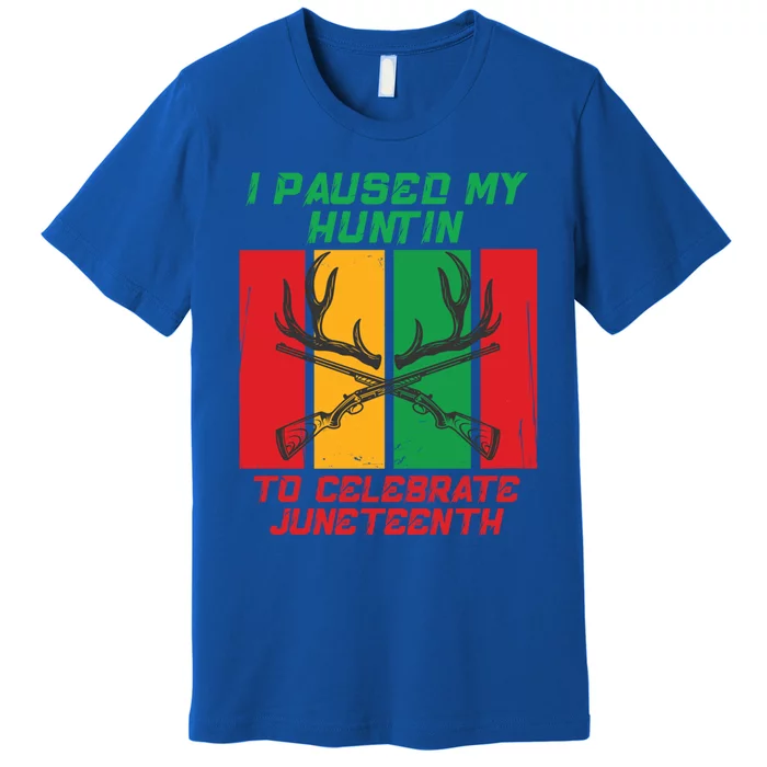 I Paused My Huntin To Celebrate Junenth Great Gift Premium T-Shirt