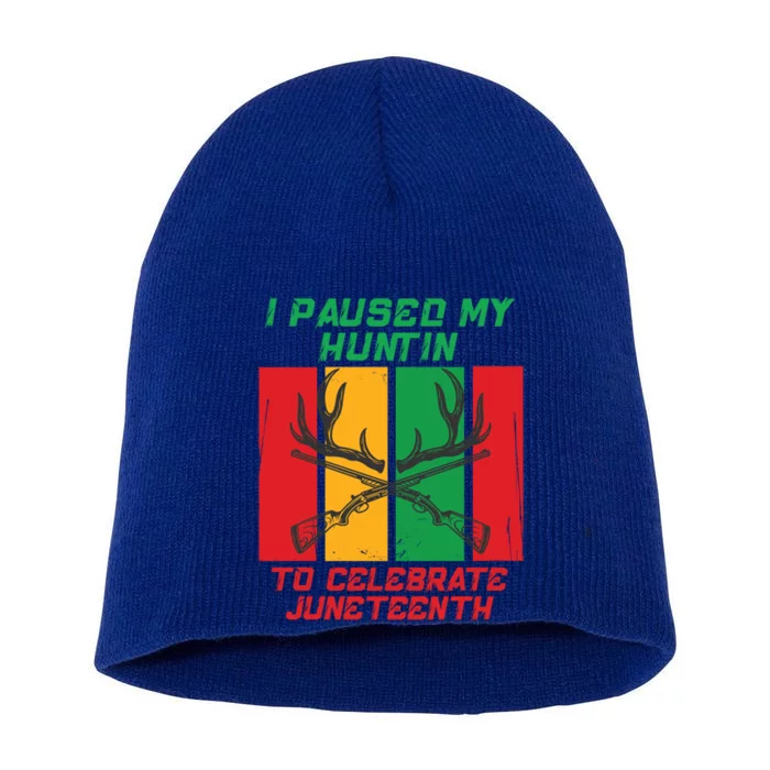 I Paused My Huntin To Celebrate Junenth Great Gift Short Acrylic Beanie