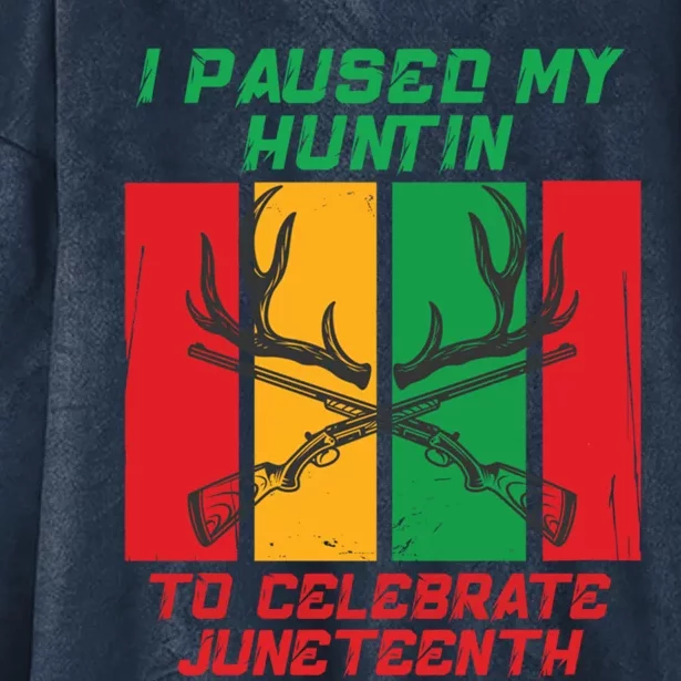 I Paused My Huntin To Celebrate Junenth Great Gift Hooded Wearable Blanket