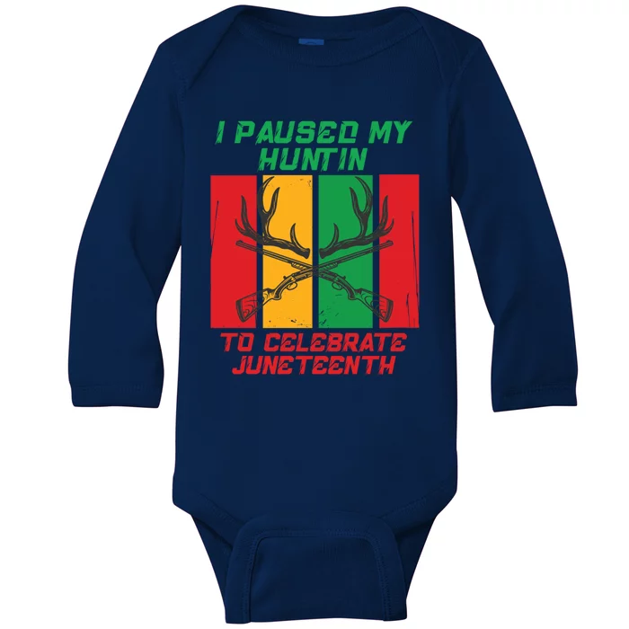 I Paused My Huntin To Celebrate Junenth Great Gift Baby Long Sleeve Bodysuit