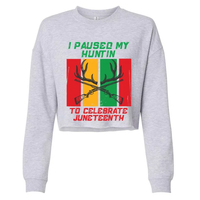 I Paused My Huntin To Celebrate Junenth Great Gift Cropped Pullover Crew