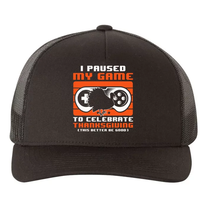 I Paused My Game To Celebrate Thanksgiving Day Funny Gamer Yupoong Adult 5-Panel Trucker Hat