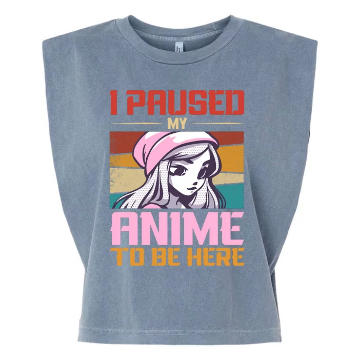 I Paused My Anime To Be Here Funny Anime Girl Anime Lover Garment-Dyed Women's Muscle Tee