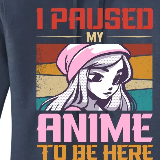 I Paused My Anime To Be Here Funny Anime Girl Anime Lover Women's Pullover Hoodie