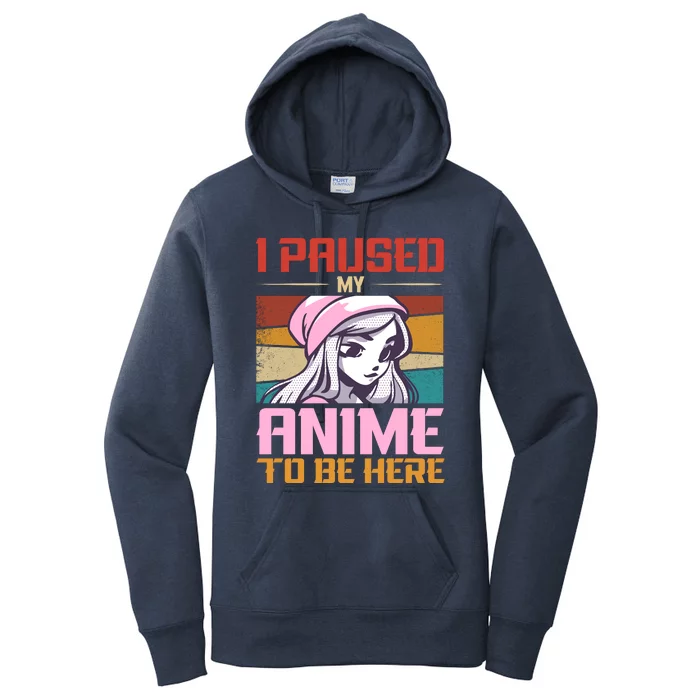 I Paused My Anime To Be Here Funny Anime Girl Anime Lover Women's Pullover Hoodie