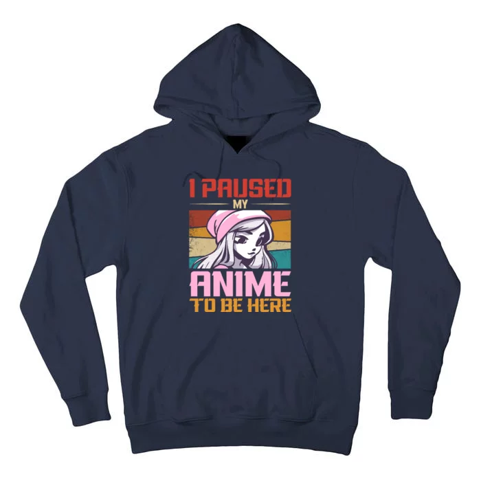 I Paused My Anime To Be Here Funny Anime Girl Anime Lover Tall Hoodie