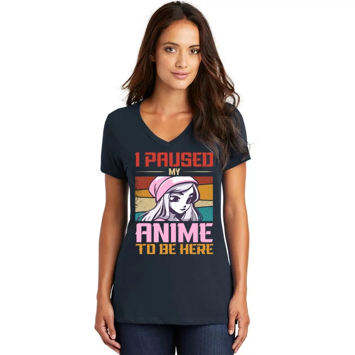 I Paused My Anime To Be Here Funny Anime Girl Anime Lover Women's V-Neck T-Shirt