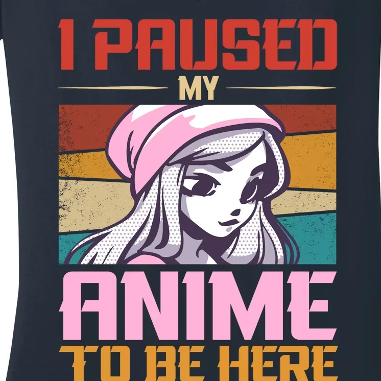 I Paused My Anime To Be Here Funny Anime Girl Anime Lover Women's V-Neck T-Shirt