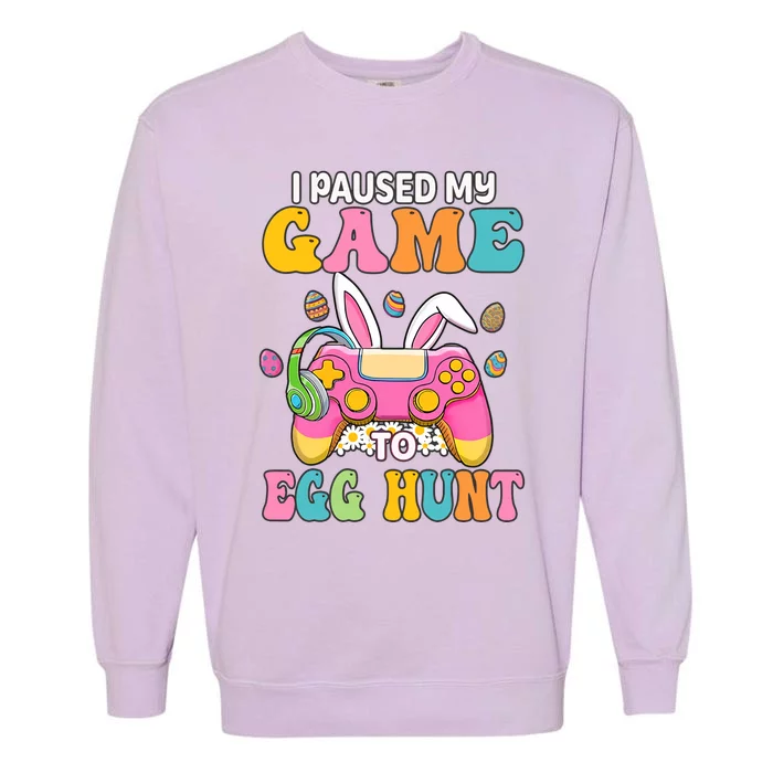 I Paused My Game To Eggs Hunt Easter Video Controller Easter Bunny Gamer Garment-Dyed Sweatshirt