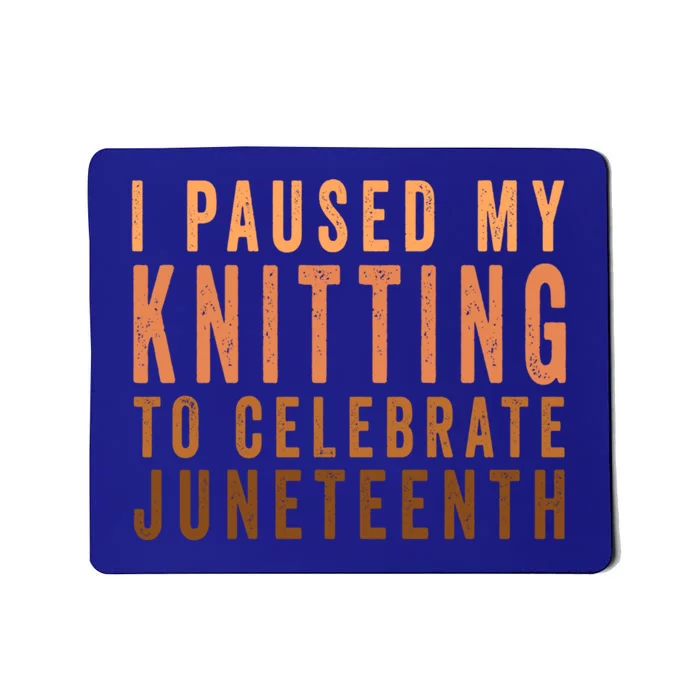 I Paused My Knitting To Celebrate Junenth Black History Gift Mousepad