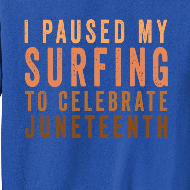 I Paused My Surfing To Celebrate Junenth Black History Gift Tall Sweatshirt