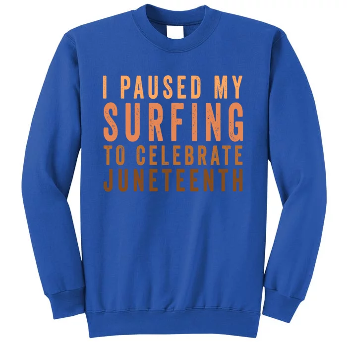 I Paused My Surfing To Celebrate Junenth Black History Gift Tall Sweatshirt