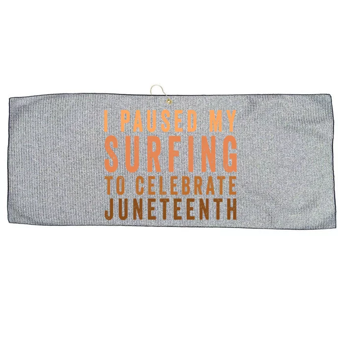 I Paused My Surfing To Celebrate Junenth Black History Gift Large Microfiber Waffle Golf Towel