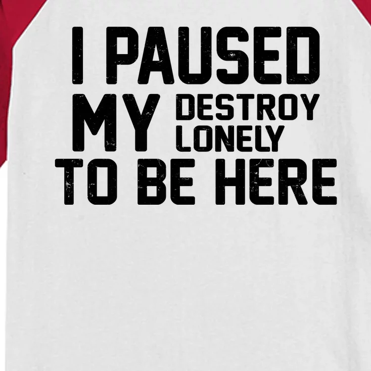 I Paused My Destroy Lonely To Be Here Kids Colorblock Raglan Jersey