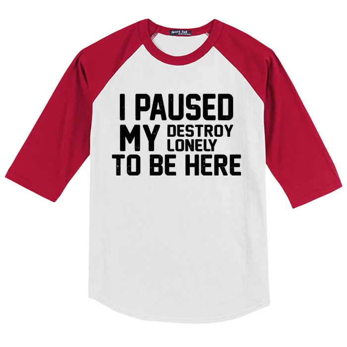 I Paused My Destroy Lonely To Be Here Kids Colorblock Raglan Jersey