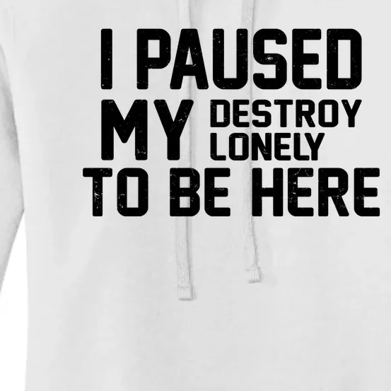 I Paused My Destroy Lonely To Be Here Women's Pullover Hoodie