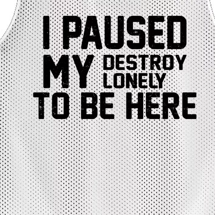 I Paused My Destroy Lonely To Be Here Mesh Reversible Basketball Jersey Tank