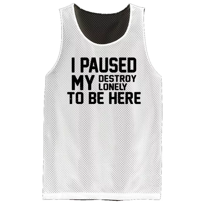 I Paused My Destroy Lonely To Be Here Mesh Reversible Basketball Jersey Tank