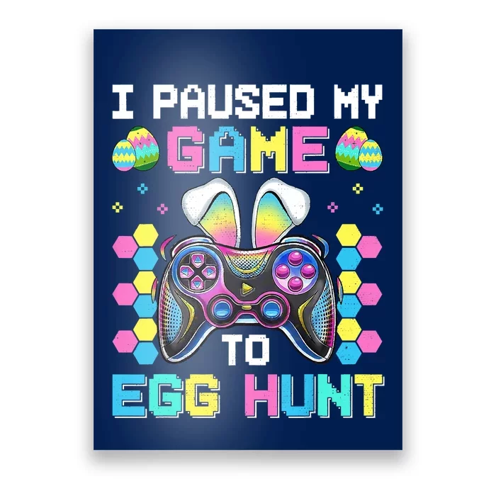 I Paused My Game To Egg Hunt Easter Funny Gamer Poster