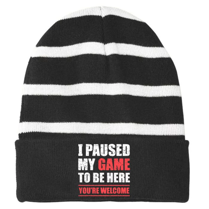 I Paused My Game To Be Here Funny Gamer Video Game Gaming Striped Beanie with Solid Band