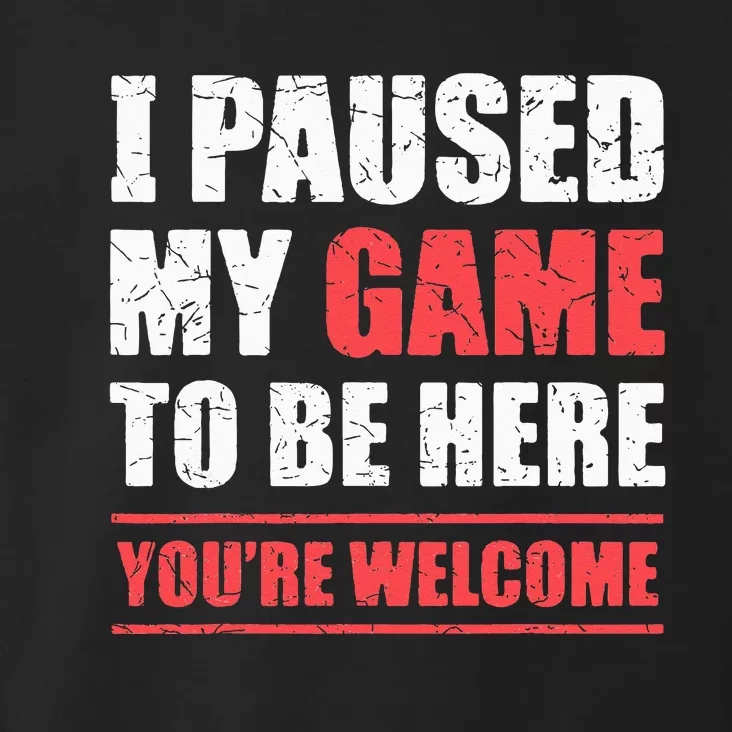 I Paused My Game To Be Here Funny Gamer Video Game Gaming Toddler Hoodie