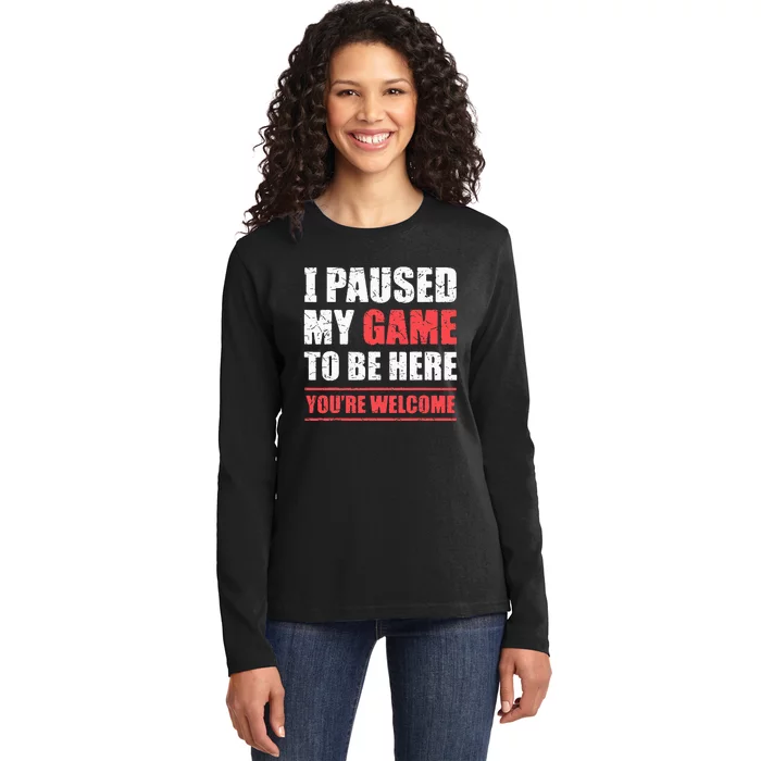 I Paused My Game To Be Here Funny Gamer Video Game Gaming Ladies Long Sleeve Shirt