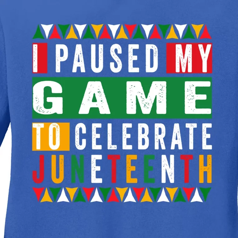 I Paused My Game To Celebrate Junenth Black History Day Gift Ladies Long Sleeve Shirt