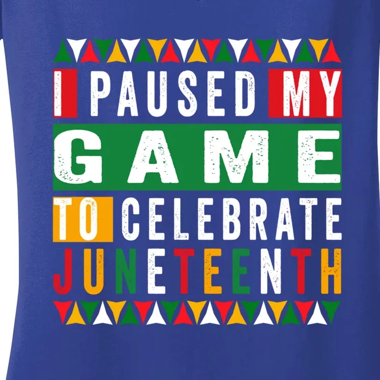 I Paused My Game To Celebrate Junenth Black History Day Gift Women's V-Neck T-Shirt