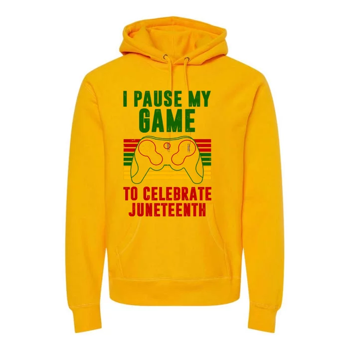 I Pause My Game To Celebrate Juneteenth Gamer Premium Hoodie