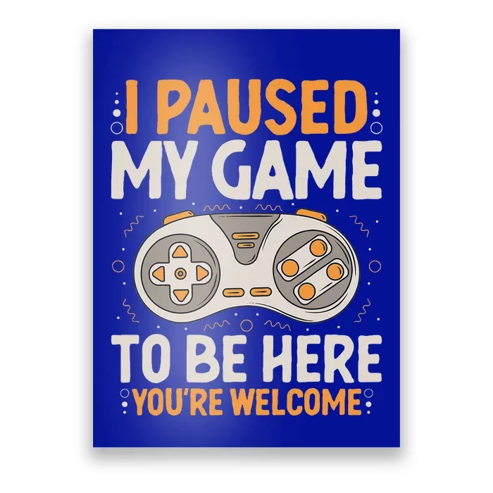 I Paused my Game to be Here Retro Gaming Humor Funny Gamer Poster