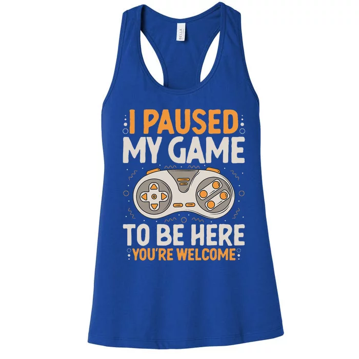 I Paused my Game to be Here Retro Gaming Humor Funny Gamer Women's Racerback Tank