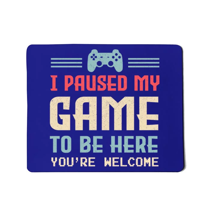 I Paused My Game To Be Here YouRe Welcome Retro Gamer Gift Mousepad