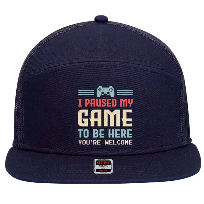 I Paused My Game To Be Here YouRe Welcome Retro Gamer Gift 7 Panel Mesh Trucker Snapback Hat