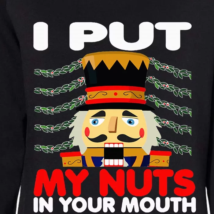 I Put My Nuts In Your Mouth Nutcracker Ugly Xmas Womens California Wash Sweatshirt