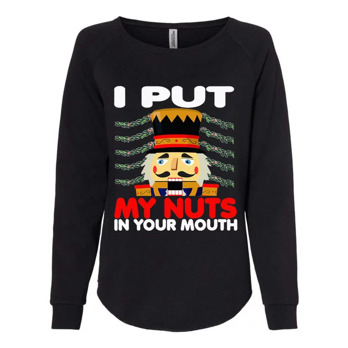 I Put My Nuts In Your Mouth Nutcracker Ugly Xmas Womens California Wash Sweatshirt