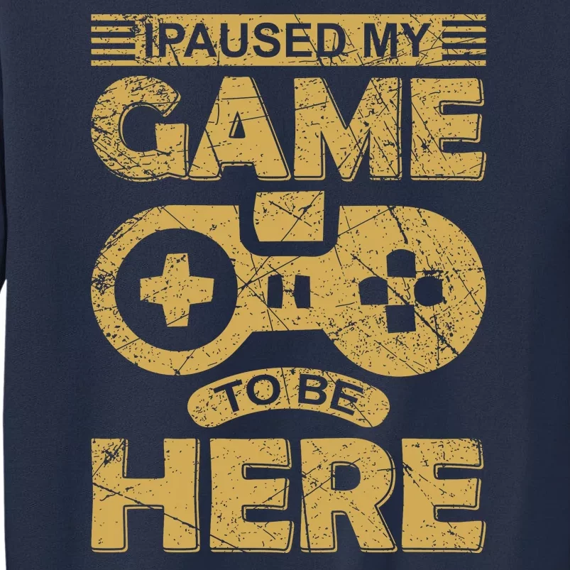 I Paused My Game Sweatshirt