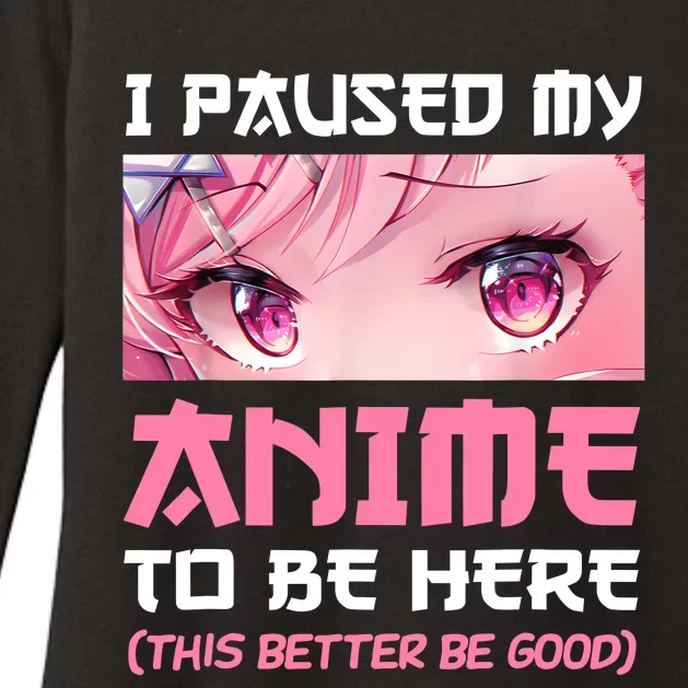 I Paused My Anime To Be Here Otaku Japanese Manga Lover Fan Womens CVC Long Sleeve Shirt